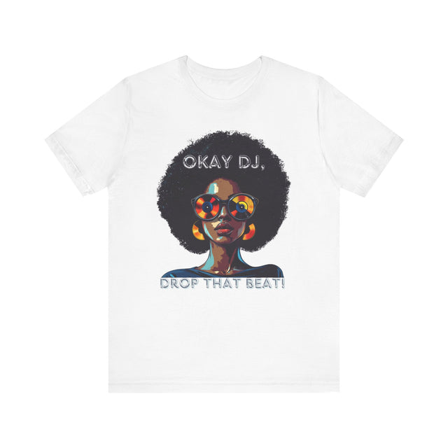 Okay DJ, Drop That Beat! Tee, Hip Hop T-shirt, Disco Queen T-shirt