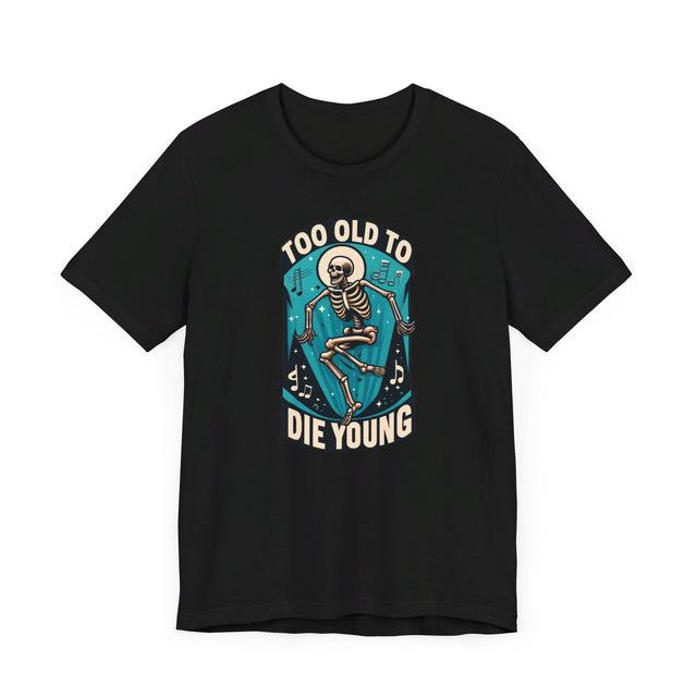 Too Old To Die Young, Birthday Shirt