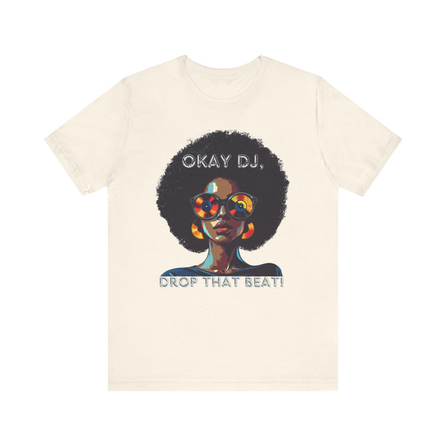 Okay DJ, Drop That Beat! Tee, Hip Hop T-shirt, Disco Queen T-shirt