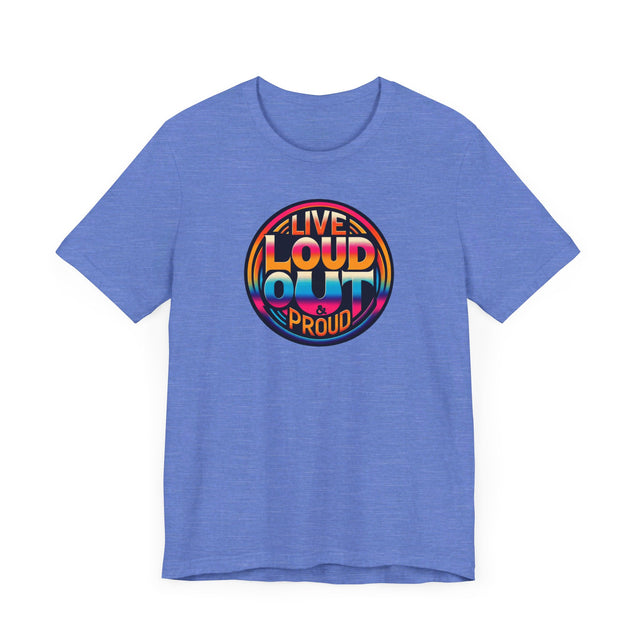 Live Loud Out & Proud T-shirt, LGBTQ+ Tee, Pride Shirt