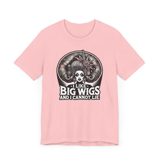 I Like Big Wigs And I Cannot Lie Drag T-shirt, LGBTQ+ Tee, Drag Fan Gift