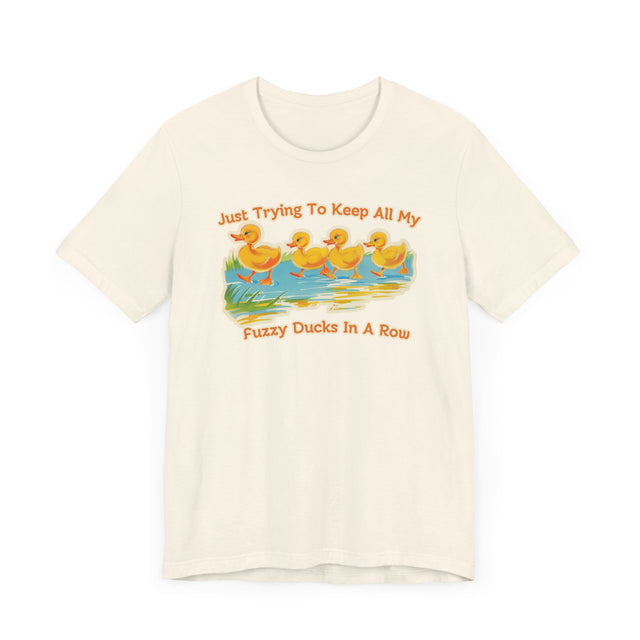 Just Trying to Keep All My Fuzzy Ducks in a Row tee, Cute Ducklings Tshirt