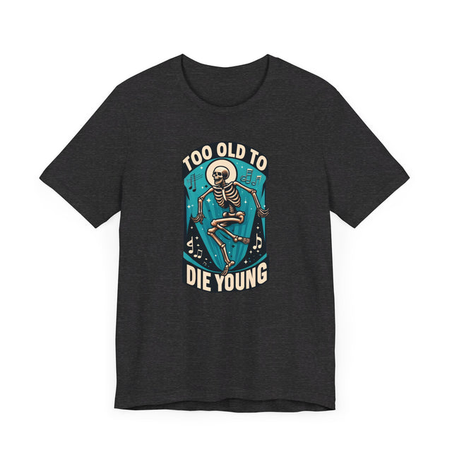 Too Old To Die Young, Birthday Shirt