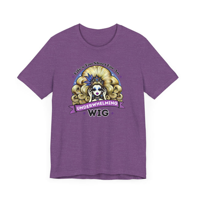 Life's Too Short For An Underwhelming Wig T-shirt, Drag Queen Shirt
