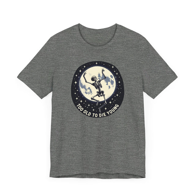 Too Old To Die Young Moon Dance, Birthday Shirt