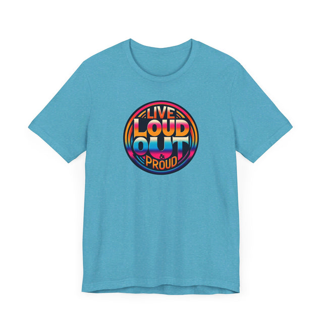 Live Loud Out & Proud T-shirt, LGBTQ+ Tee, Pride Shirt