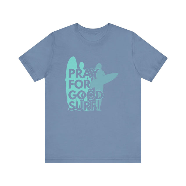 Pray for Good Surf Tshirt, Surfer Tshirt, California Dreaming Tshirt, Catch the wave tshirt