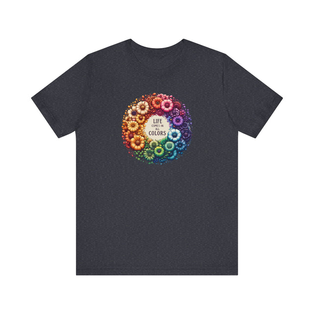 Life Comes in All Colors,Pride Shirt, Rainbow Flower T-shirt,Pride Parade T shirt,LGBTQ+,Queer