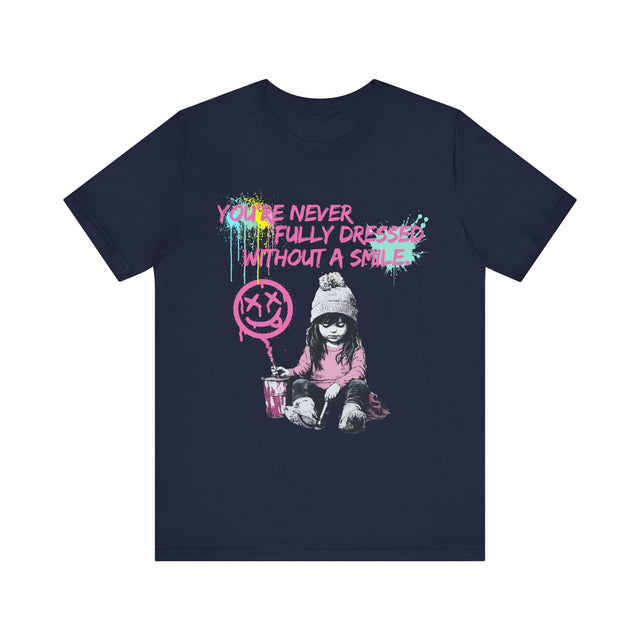 You're never fully dressed without a smile tshirt, street art tshirt, grafitti tee