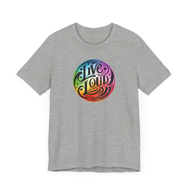 Live Loud T-shirt, LGBTQ+ Tee, Pride Shirt