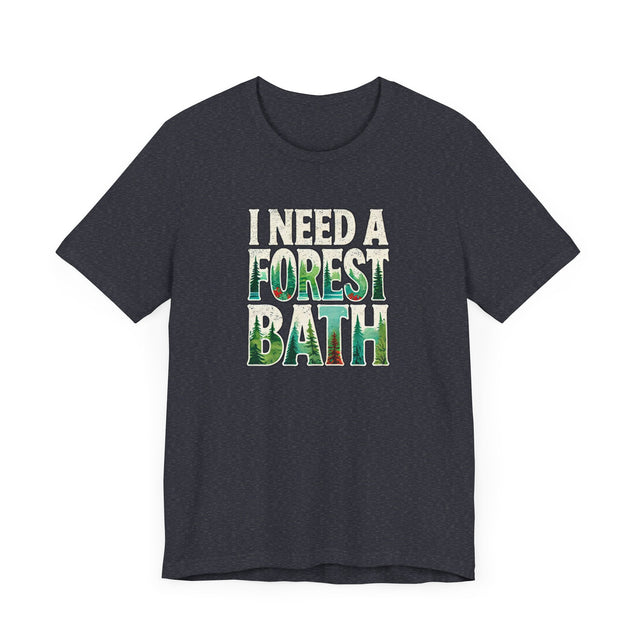 I Need A Forest Bath Shirt, Forest Bathing T-shirt, Nature Tee