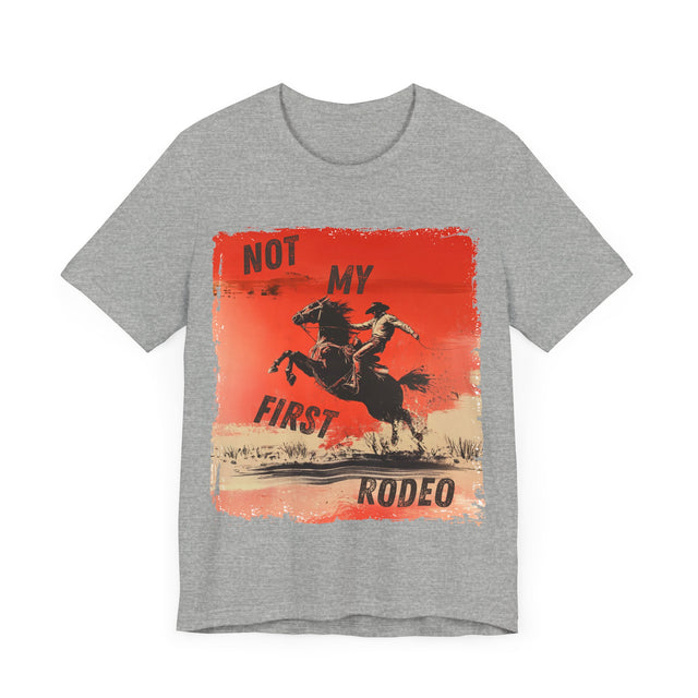 Not My First Rodeo Tshirt, Funny Tshirt, Cowboy Tshirt, Sarcastic Tshirt