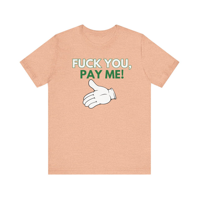 Fuck You, Pay me Tshirt, Get paid tshirt, Funny Tshirt, Sarcastic Tshirt