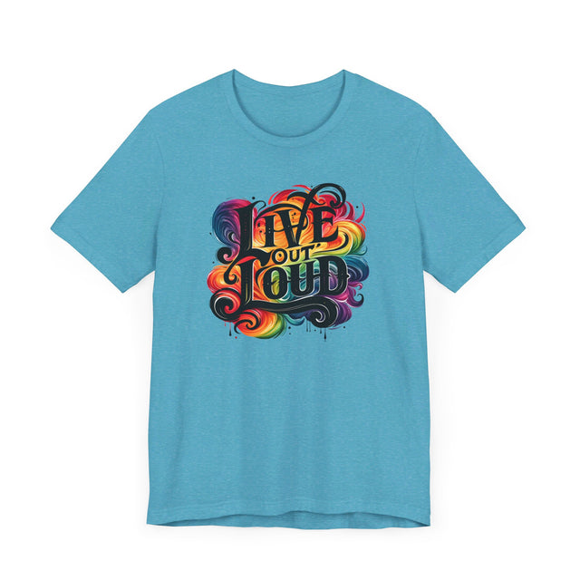 Live Out Loud T-shirt, LGBTQ+ Tee, Pride Shirt