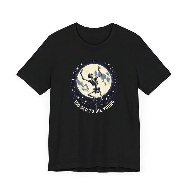Too Old To Die Young Moon Dance, Birthday Shirt