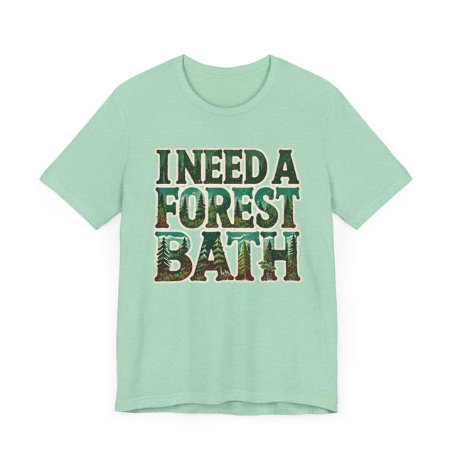 I Need A Forest Bath Shirt, Forest Bathing T-shirt, Nature Tee