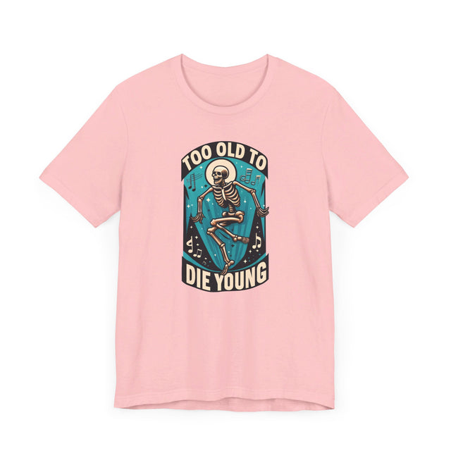 Too Old To Die Young, Birthday Shirt
