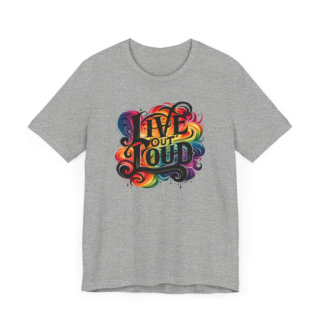 Live Out Loud T-shirt, LGBTQ+ Tee, Pride Shirt
