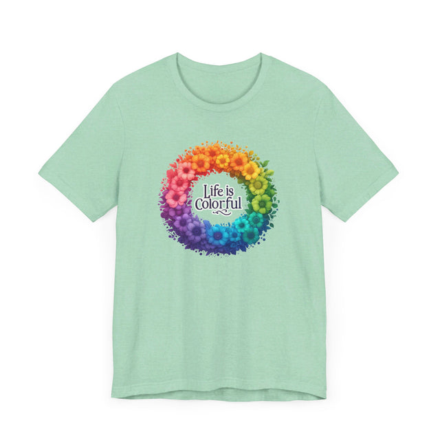 Life is Colorful T-shirt, Pride Shirt, Nature Lover Tee