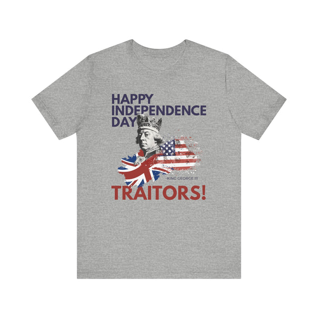 Happy Independence Day Traitors!, Funny Tshirt, July 4th T-shirt