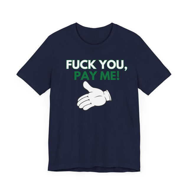 Fuck You, Pay me Tshirt, Get paid tshirt, Funny Tshirt, Sarcastic Tshirt