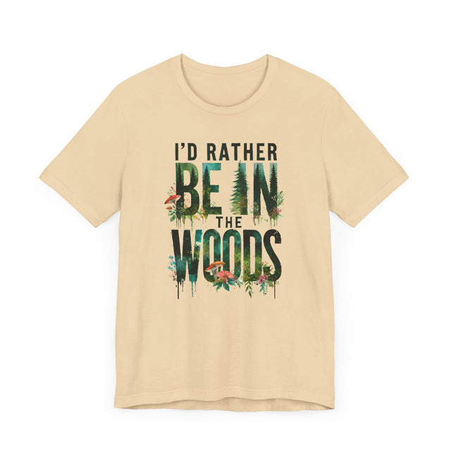 I'd Rather Be In The Woods Shirt, Forest T-shirt, Nature Tee