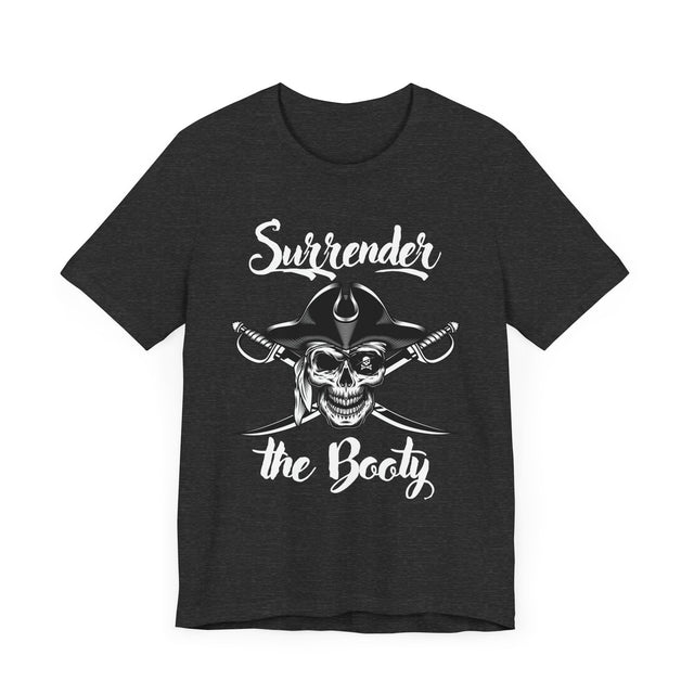 Surrender the Booty Tshirt, Pirate Tshirt, Nautical Tshirt, Boating Tshirt, Boater Gift, Sailing Gift, Fathers Day Gift, Funny Tshirt gift