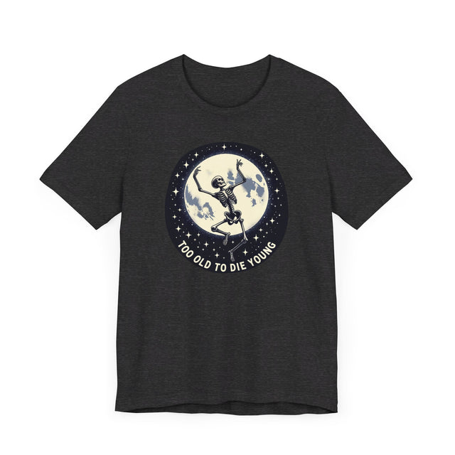Too Old To Die Young Moon Dance, Birthday Shirt
