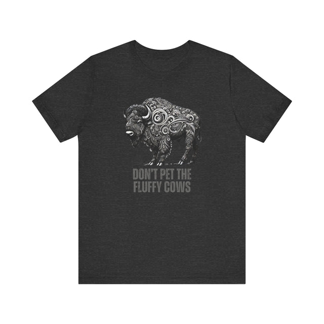 "Don't pet the fluffy cows" tshirt, Sarcastic tshirt, Funny Bison tshirt