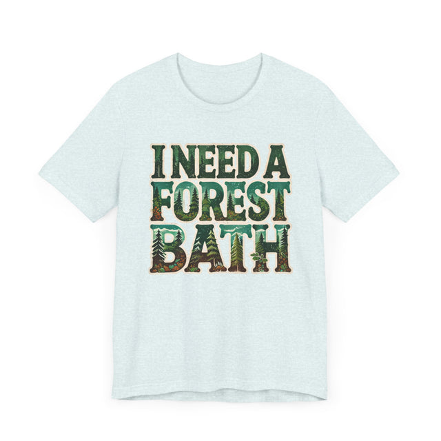 I Need A Forest Bath Shirt, Forest Bathing T-shirt, Nature Tee