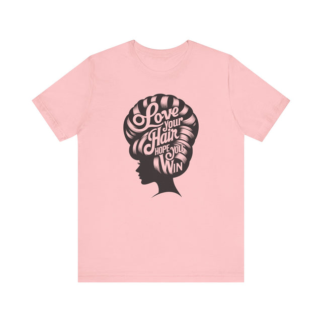 Love Your Hair Hope You Win, LGBTQ+, Drag Race Shirt, Drag Queen Tee, LGBTQ, Drag Culture, Big Hair, Drag Fan, Diva, Queer, RPDR, Hairspray