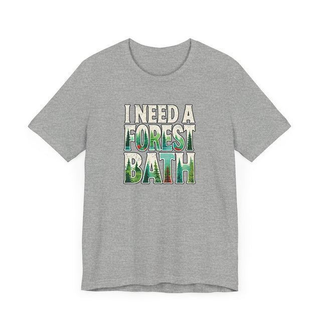 I Need A Forest Bath Shirt, Forest Bathing T-shirt, Nature Tee