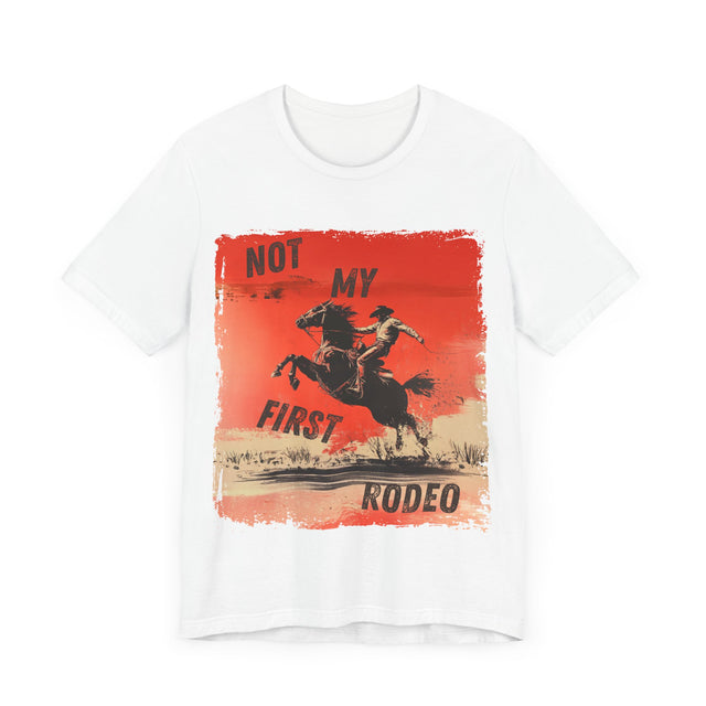 Not My First Rodeo Tshirt, Funny Tshirt, Cowboy Tshirt, Sarcastic Tshirt