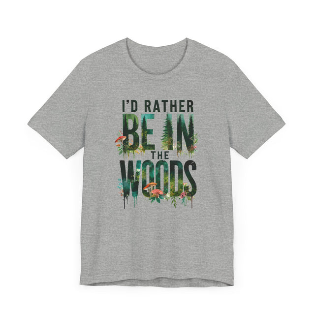 I'd Rather Be In The Woods Shirt, Forest T-shirt, Nature Tee