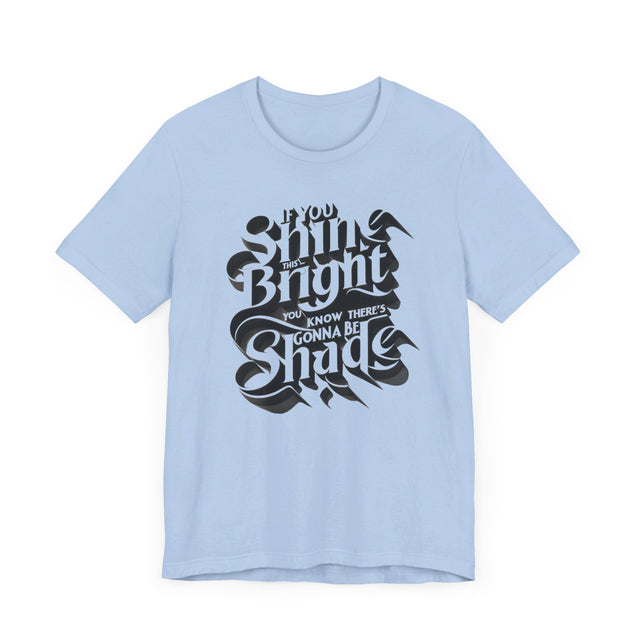 If You Shine This Bright You Know There's Gonna Be Shade T-shirt, Drag Race Top, Pride Parade Tee