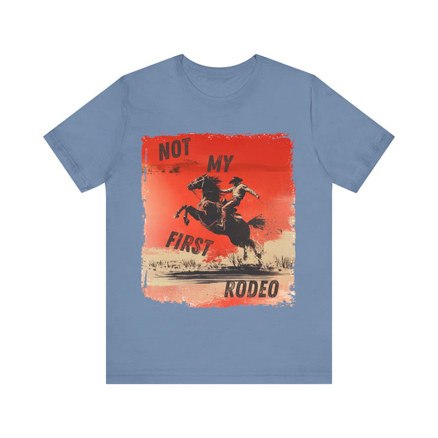 Not My First Rodeo Tshirt, Funny Tshirt, Cowboy Tshirt, Sarcastic Tshirt