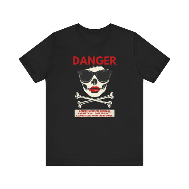 DANGER Skull Tee, Critical Thinking T-shirt, Sarcastic Tee, Funny Tshirt