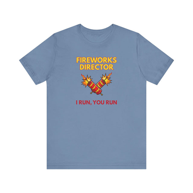 Fireworks Director Tshirt, Funny 4th of July tshirt, I run, you run!