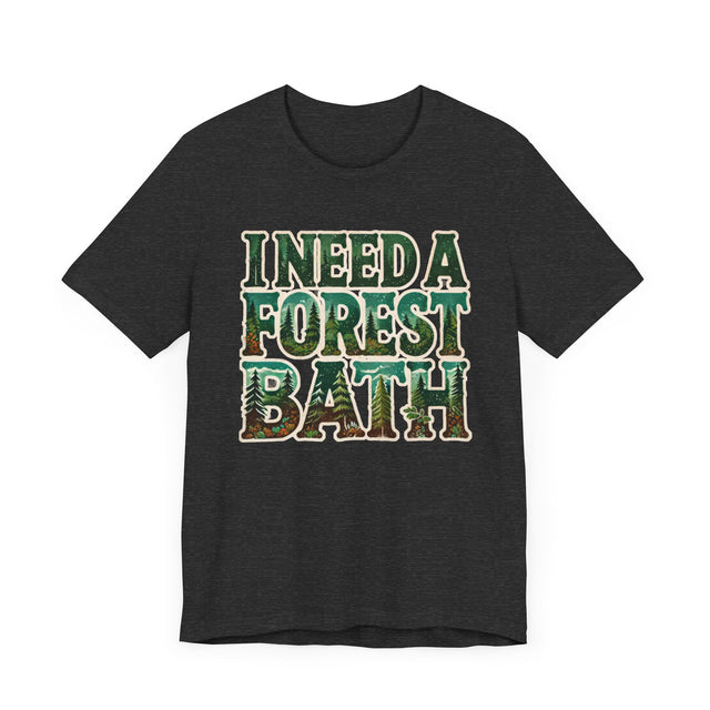 I Need A Forest Bath Shirt, Forest Bathing T-shirt, Nature Tee