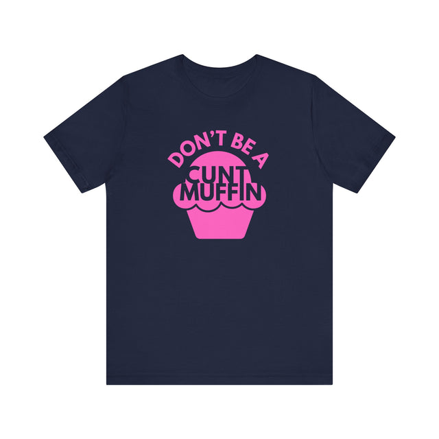 Don't be a cunt muffin tshirt, Sarcastic Tshirt, Funny Tshirt, Abrasive but funny shirt