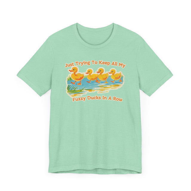 Just Trying to Keep All My Fuzzy Ducks in a Row tee, Cute Ducklings Tshirt