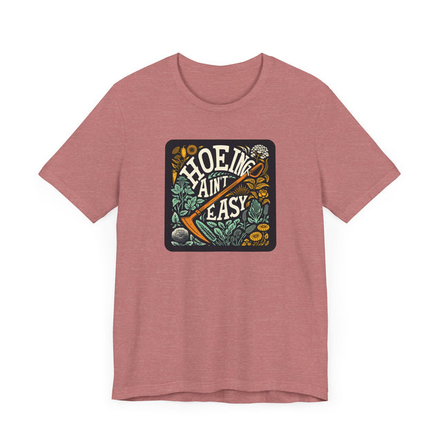 Hoeing Ain't Easy Tshirt, Funny Gardening shirt, Funny Gardener Tshirt, Funny Gardening gift, Perfect Gardening Gift, Mothers Day Gift