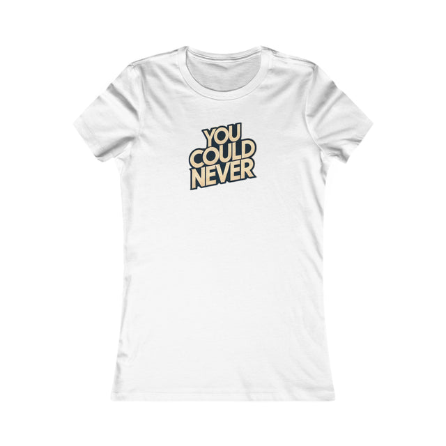You Could Never T-shirt, Iconoclast Shirt, Women's Favorite Tee