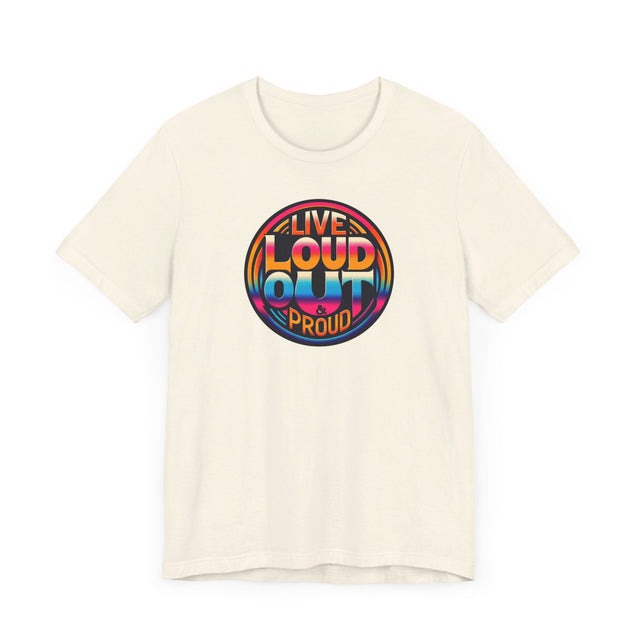 Live Loud Out & Proud T-shirt, LGBTQ+ Tee, Pride Shirt