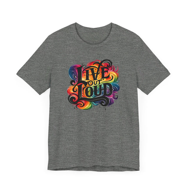 Live Out Loud T-shirt, LGBTQ+ Tee, Pride Shirt