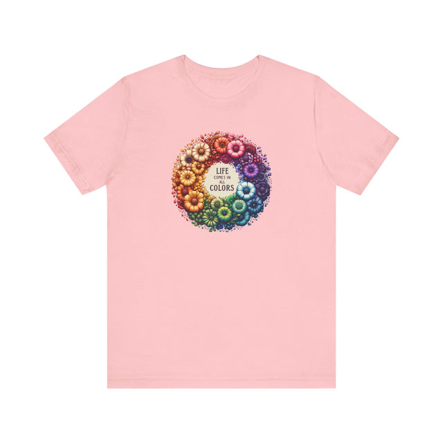 Life Comes in All Colors,Pride Shirt, Rainbow Flower T-shirt,Pride Parade T shirt,LGBTQ+,Queer