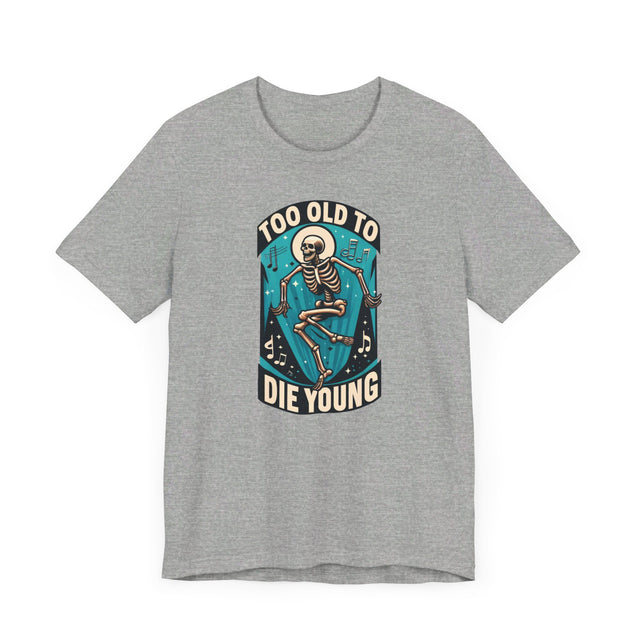 Too Old To Die Young, Birthday Shirt