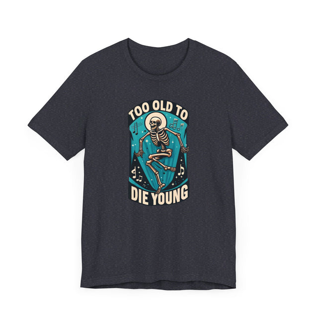Too Old To Die Young, Birthday Shirt