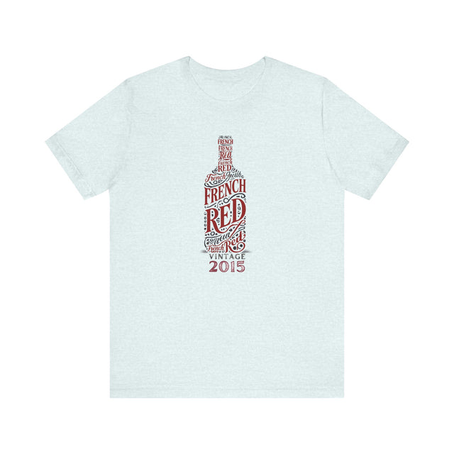 French Red Wine Tshirt, Wine Lover Tshirt, Wine Snob Tee, Wine Drinker Tshirt, 2015 vintage wine, It Was A Good year for French wine Tshirt