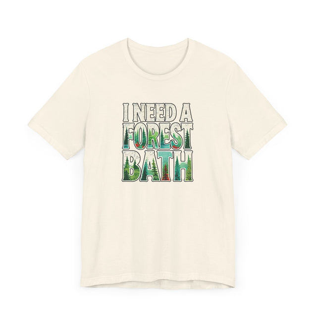 I Need A Forest Bath Shirt, Forest Bathing T-shirt, Nature Tee